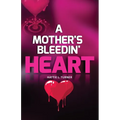 A Mother's Bleedin' Heart - Paperback