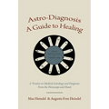 Astro-Diagnosis A Guide to Healing: A Treatise on Medical Astrology and Diagnosis From the Horoscope and Hand - Paperback