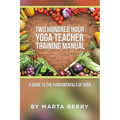 Two Hundred Hour Yoga Teacher Training Manual: A Guide to the Fundamentals of Yoga - Paperback