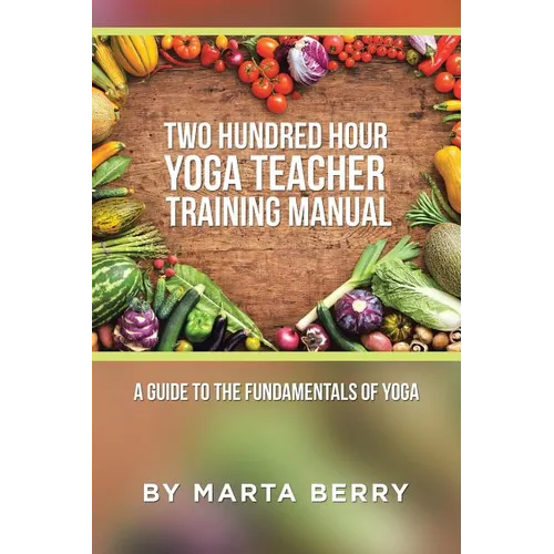 Two Hundred Hour Yoga Teacher Training Manual: A Guide to the Fundamentals of Yoga - Paperback