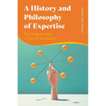 A History and Philosophy of Expertise: The Nature and Limits of Authority - Paperback