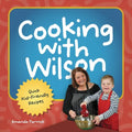 Cooking With Wilson: Quick Kid-Friendly Recipes - Paperback