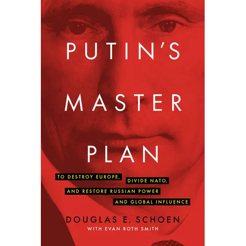 Putin's Master Plan: To Destroy Europe, Divide Nato, and Restore Russian Power and Global Influence - Hardcover