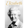 Elizabeth: An Intimate Portrait from the Writer Who Knew Her and Her Family for Over Fifty Years - Paperback