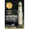 Achieving Accuracy: A Legacy of Computers and Missiles - Paperback