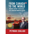 From Canada to the World: Proven Export Strategies for Canadian Manufacturers - Paperback