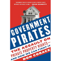 Government Pirates: The Assault on Private Property Rights--And How We Can Fight It - Paperback