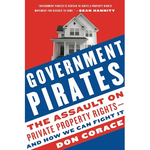 Government Pirates: The Assault on Private Property Rights--And How We Can Fight It - Paperback