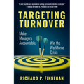 Targeting Turnover: Make Managers Accountable, Win the Workforce Crisis - Paperback
