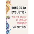 Bonded by Evolution: The New Science of Love and Connection - Hardcover