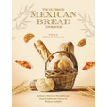 The Ultimate Mexican Bread Cookbook: Authentic Mexican Bread Recipes from Traditional Classics to Modern Delights - Paperback