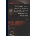 History and Directory of Laramie City, Wyoming Territory - Paperback