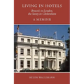 Living in Hotels: Brown's in London, the Savoy in Cheltenham, a Memoir - Paperback