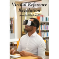 Virtual Reference Revolution: Integrating Virtual And Augmented Reality For Enhancing Library Services - Paperback
