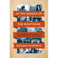 In the Garden of the Righteous: The Heroes Who Risked Their Lives to Save Jews During the Holocaust - Hardcover