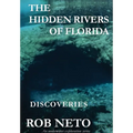 The Hidden Rivers of Florida: Discoveries - Hardcover