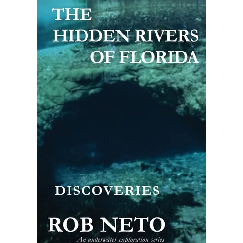 The Hidden Rivers of Florida: Discoveries - Hardcover