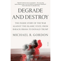 Degrade and Destroy: The Inside Story of the War Against the Islamic State, from Barack Obama to Donald Trump - Paperback