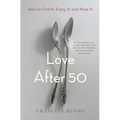 Love After 50: How to Find It, Enjoy It, and Keep It - Paperback