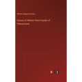 History of William Penn Founder of Pennsylvania - Hardcover