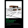 The Developer's Blueprint: A Comprehensive Guide to Real Estate Development - Paperback