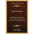Roads To Rome: Being Personal Records Of Some Of The More Recent Converts To The Catholic Faith - Paperback