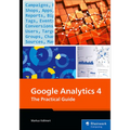 Google Analytics 4: The Practical Guide - Paperback