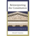 Reinterpreting the Constitution: How the Supreme Court Changes the Law - Hardcover