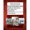 Songs and Ballads of the American Revolution: With Notes and Illustrations. - Paperback