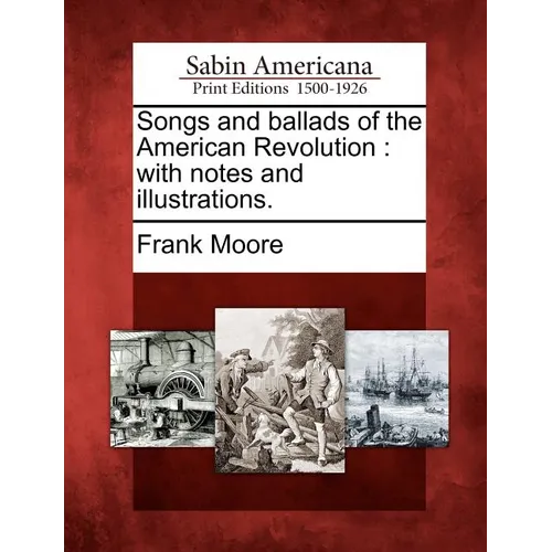 Songs and Ballads of the American Revolution: With Notes and Illustrations. - Paperback