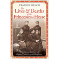 The Lives and Deaths of the Princesses of Hesse: The Curious Destinies of Queen Victoria's Granddaughters - Paperback