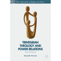 Trinitarian Theology and Power Relations: God Embodied - Hardcover