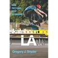 Skateboarding LA: Inside Professional Street Skateboarding - Paperback