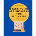 Starting An Art Business for Beginners: A workbook -Version #2 - Paperback