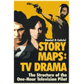 Story Maps: TV Drama: The Structure of the One-Hour Television Pilot - Paperback