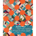 Routed West: Twentieth-Century African American Quilts in California - Hardcover