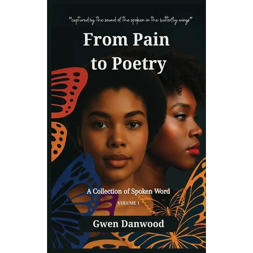 From Pain to Poetry: A Collection of Spoken Word - Hardcover