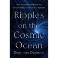 Ripples on the Cosmic Ocean: An Environmental History of Our Place in the Solar System - Hardcover