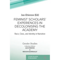Feminist Scholars' Experiences in Decolonising the Academy: Race, Class, and Identity in Narrative - Paperback