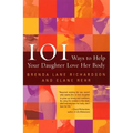 101 Ways to Help Your Daughter Love Her Body - Paperback