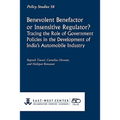 Benevolent Benefactor or Insensitive Regulator? Tracing the Role of Government Policies in the Development of India's Automobile Industry - Paperback