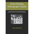 Elvis Presley Autograph Guide: Your definitive guide to Elvis Presley autograph authentication brought to you by superfan, collector and owner of Elvi - Paperback