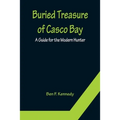 Buried Treasure of Casco Bay: A Guide for the Modern Hunter - Paperback