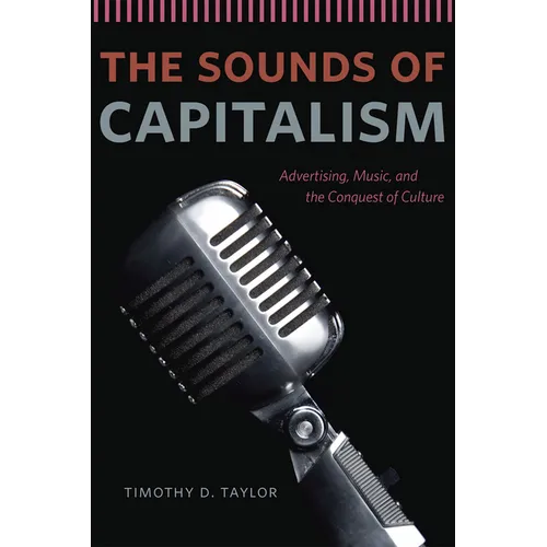 The Sounds of Capitalism: Advertising, Music, and the Conquest of Culture - Paperback