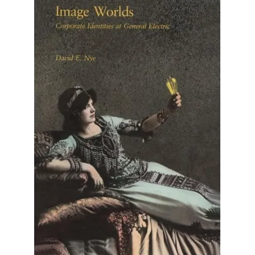 Image Worlds: Corporate Identities at General Electric, 1890-1930 - Paperback