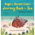 Hugo the Hermit Crab's Journey Back to Sea - Hardcover