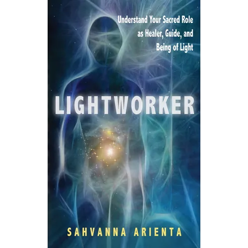 Lightworker: Understand Your Sacred Role as Healer, Guide, and Being of Light - Paperback