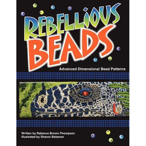 Rebellious Beads: Advanced Dimensional Bead Patterns - Paperback