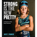 Strong Is the New Pretty: A Celebration of Girls Being Themselves - Hardcover