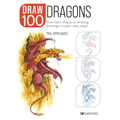 Draw 100: Dragons: From Basic Shapes to Amazing Drawings in Super-Easy Steps - Paperback